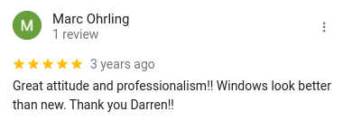 Great attitude and professionalism!! Windows look better than new. Thank you Darren!!