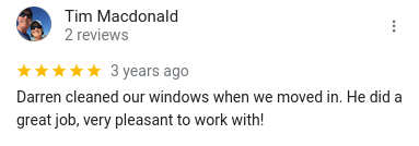 Darren cleaned our windows when we moved in. He did a great job, very pleasant to work with!